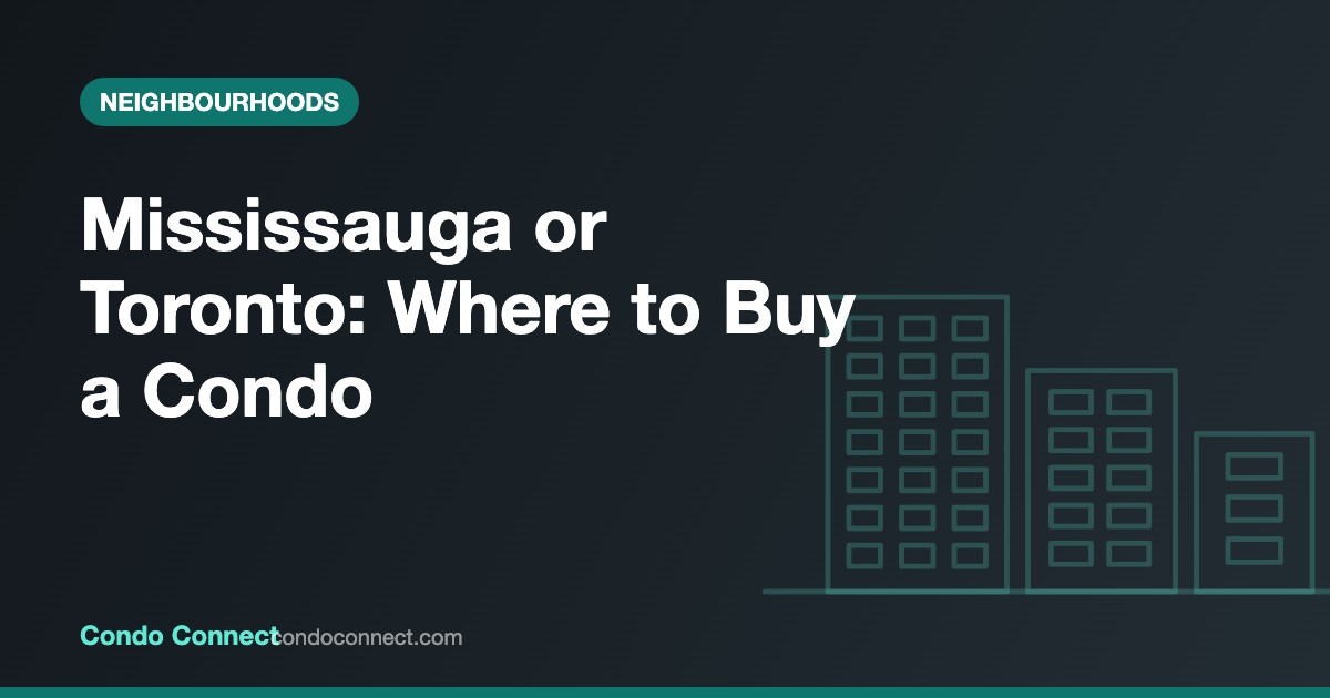 Mississauga vs Toronto condo prices, taxes and rents compared for 2026